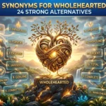 Synonyms for wholeheartedly with meanings and examples